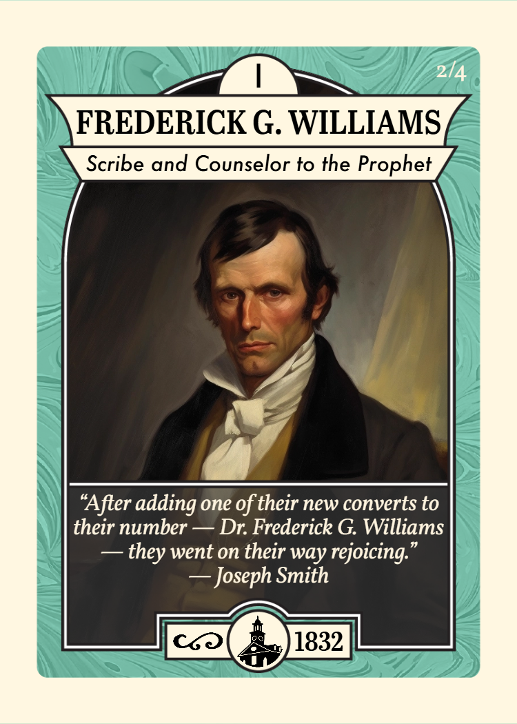 Church History Card titled “Frederick G. Williams – Scribe and Counselor to the Prophet,” dated 1832. The card features a portrait of Williams in formal 19th-century clothing. He was a physician, missionary, scribe to Joseph Smith, and a member of the First Presidency. The quote reads: “After adding one of their new converts to their number — Dr. Frederick G. Williams — they went on their way rejoicing.” — Joseph Smith.