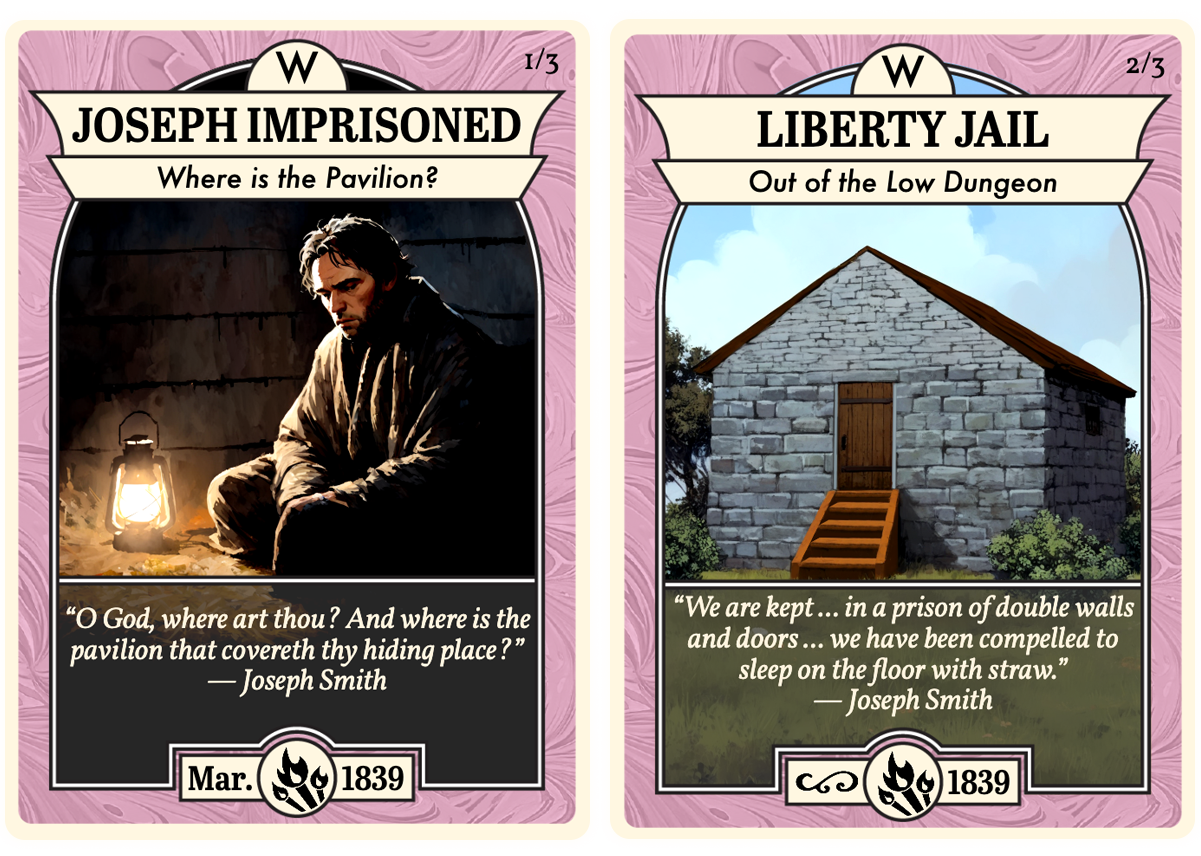 Two illustrated Church History Cards. The first card, titled Joseph Imprisoned: Where is the Pavilion?, shows Joseph Smith sitting in a dim stone jail cell wrapped in a cloak beside a glowing lantern. The quote beneath reads, “O God, where art thou? And where is the pavilion that covereth thy hiding place?” —Joseph Smith. The date is March 1839. The second card, titled Liberty Jail: Out of the Low Dungeon, shows the exterior of the small stone Liberty Jail building with a wooden door and steps. The quote beneath reads, “We are kept … in a prison of double walls and doors … we have been compelled to sleep on the floor with straw.” —Joseph Smith. The date is 1839.